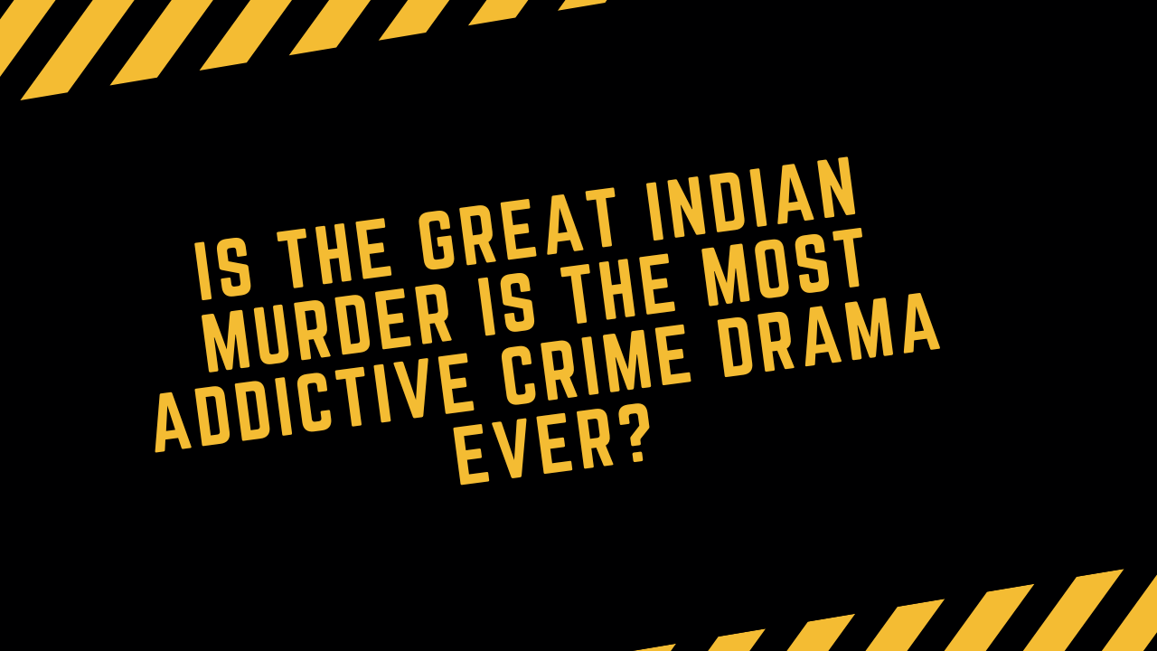 Is the Great Indian Murder on Hotstar the Most Addictive Crime Drama Ever